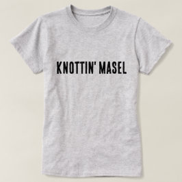 Knottin' Masel Scottish Say T Shirt