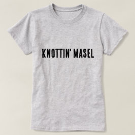 Knottin' Masel Scottish Say T Shirt