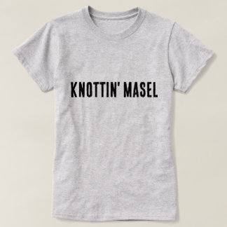 Knottin' Masel Scottish Say T Shirt