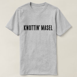 Knottin' Masel Scottish Say T Shirt