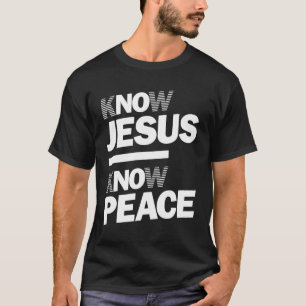 Know Jesus Know Peace Christian Design T Shirt