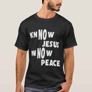 Know Jesus Know Peace Funny Religion T Shirt