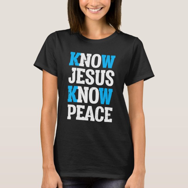 Know Jesus Know Peace God Church Religion Christia T Shirt (Framsida)