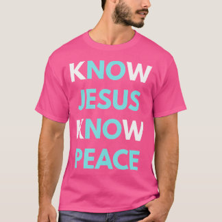 Know Jesus Know Peace T Shirt