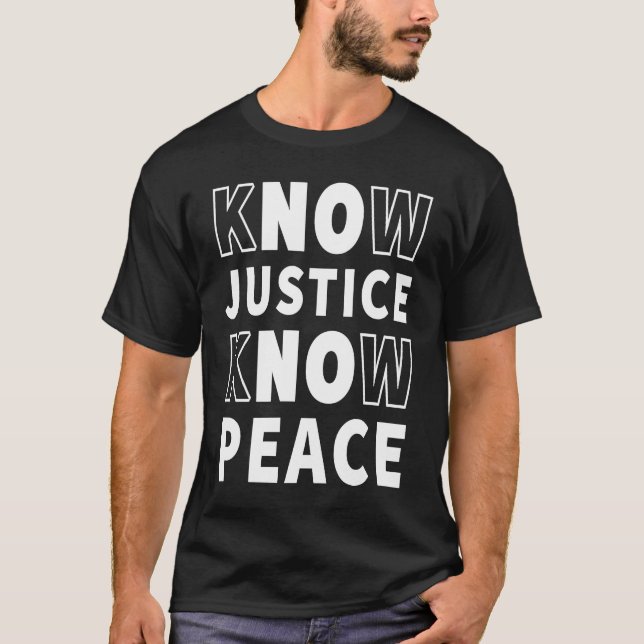 Know Justice Know Peace No Justice No Peace BLM T Shirt (Framsida)