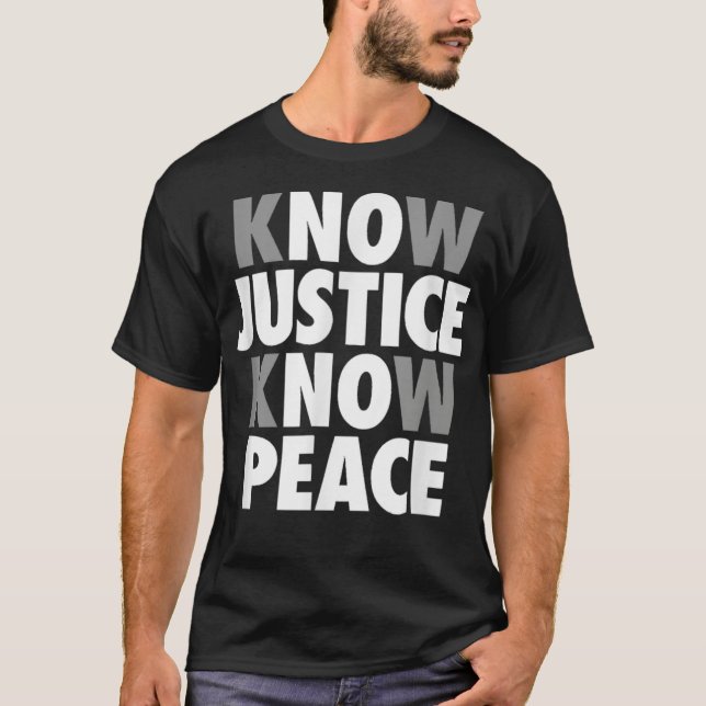 Know Justice Know Peace Support Black Lives TShirt T Shirt (Framsida)