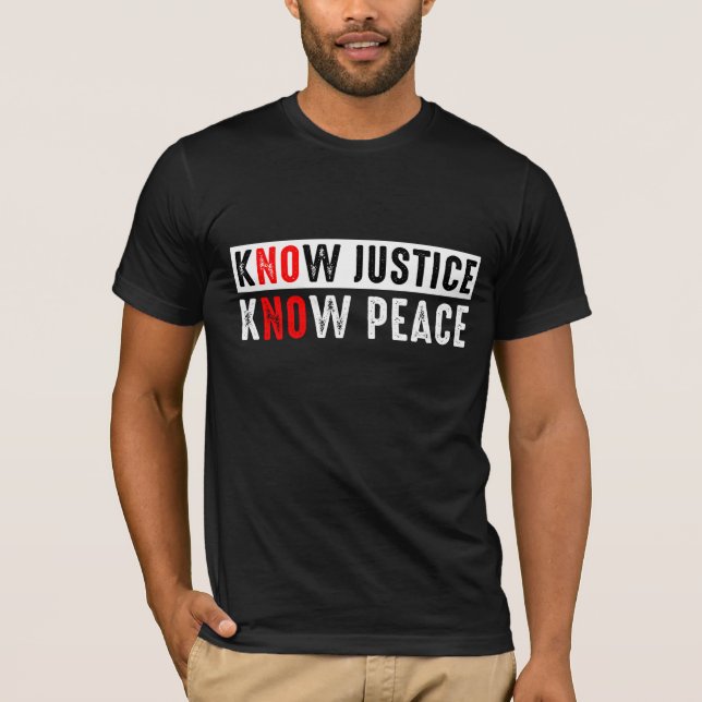 Know Justice Know Peace T Shirt (Framsida)