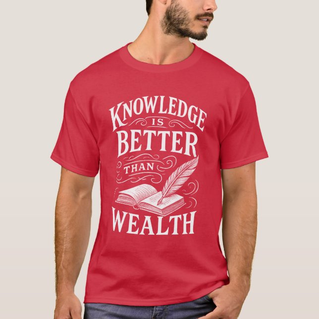 Knowledge Is Better Than Wealth T-Shirt (Framsida)