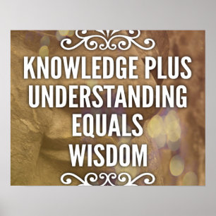 Knowledge Plus Understanding Wisdom Poster