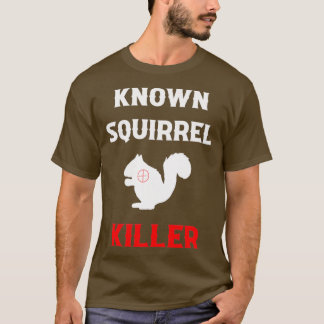 Known Squirrel Killer Funny Hunting T Shirt