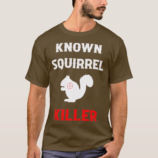 Known Squirrel Killer Funny Hunting T Shirt (Framsida)