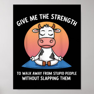 Ko giv mig styrkan att gå ifrån dumheter poster