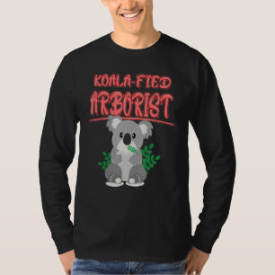 Koala Fied Arborist Koala Say T Shirt