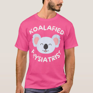 Koalafied Physiatrist Rehabilitation Medicine Pmr T Shirt