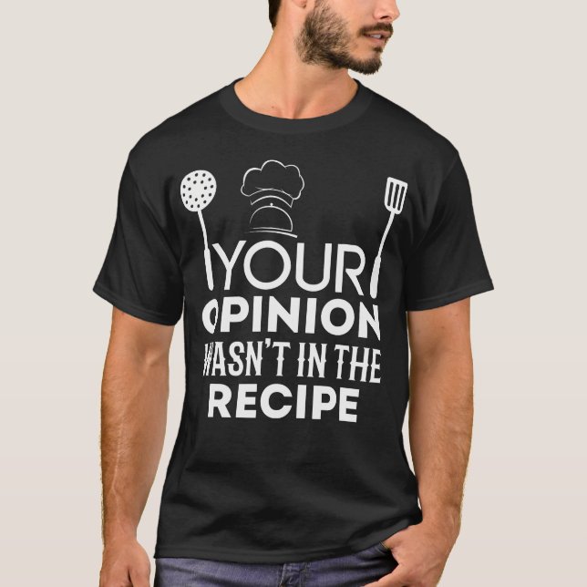 Kock Din Åsikt Var Inte I Receptet Kock T Shirt (Framsida)