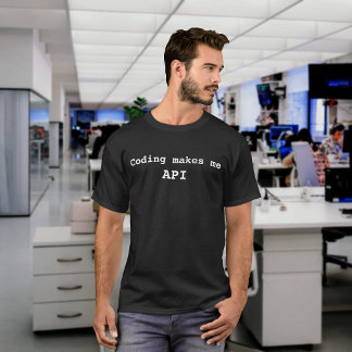 "Kodning gör mig API" Funny (vit text) T Shirt