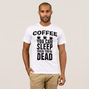 KOFFEE, DU KAN SLEEP NÄR DU ÄR DÖDA T-shirts