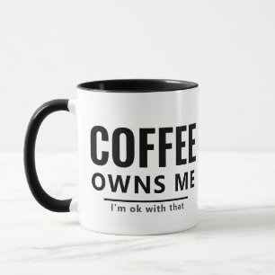 Koffee Owns Me Mugg - Funny Sarkastic Quote