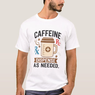 Koffein Rx Dispensera Vid Behov T Shirt