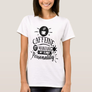 Koffein upprätthåller min soliga personlighet t shirt