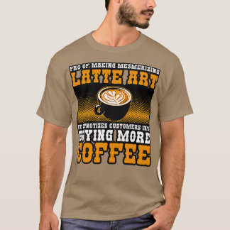 Koffetillverkare Pro för Skapar merizing latte Art T Shirt