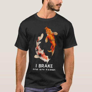 Koi Fish I Brake for Koi Farms Tee