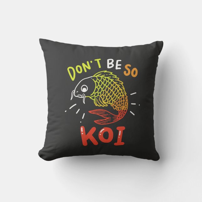 Koi Fisk - Var Inte Så Koi Kudde (Framsida)