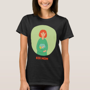 Koi Mamma Goldfish Bowl Fowl Waterfowl Carp Nishik T Shirt