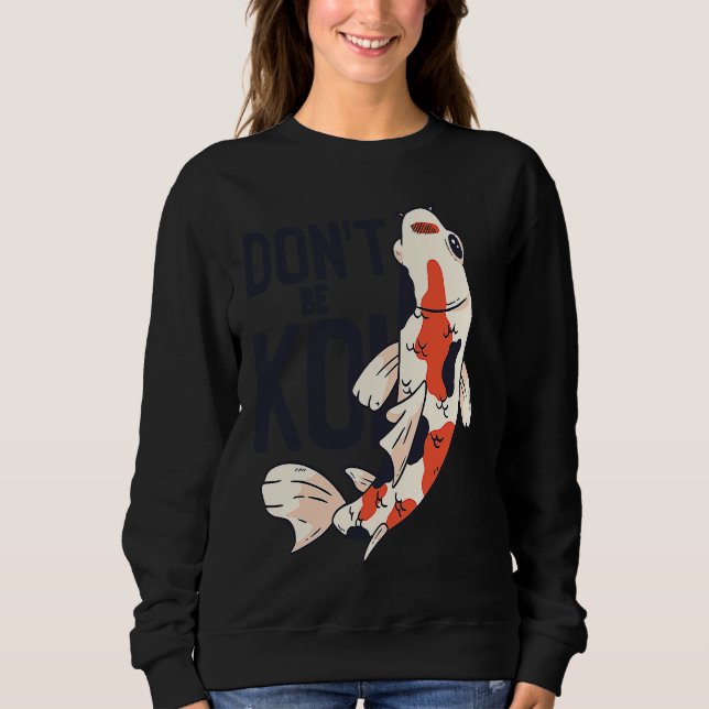 Koi Quote Don't Be Koi Fish  Japanese T Shirt (Framsida)