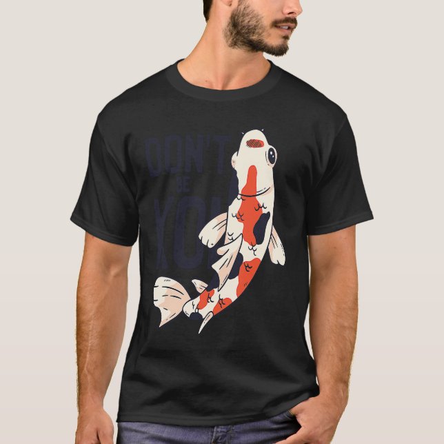 Koi Quote Don't Be Koi Fish  Japanese T Shirt (Framsida)