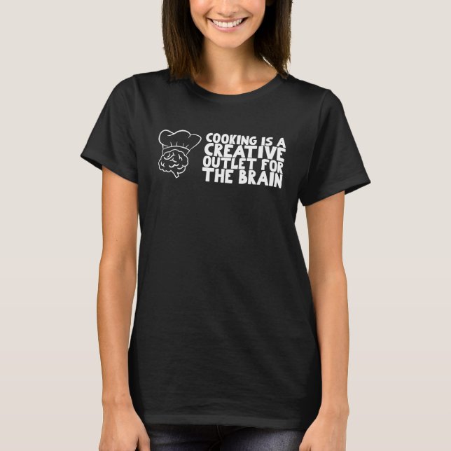 Kokning är ett kreativ för hjärnan t shirt (Framsida)