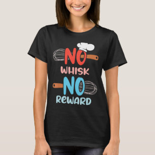 Kokning Baking Crew No Whisk No Reward Chef T Shirt
