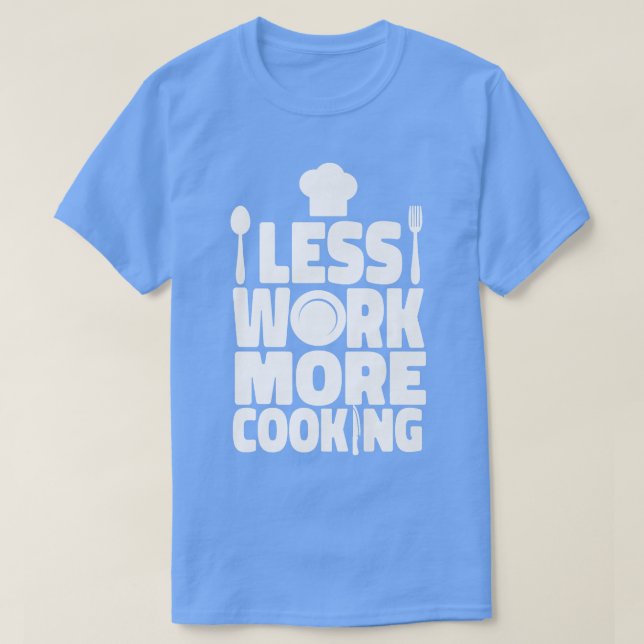 Kokning Cook Kitchen Chef Less Work Mer kokning T Shirt (Design framsida)