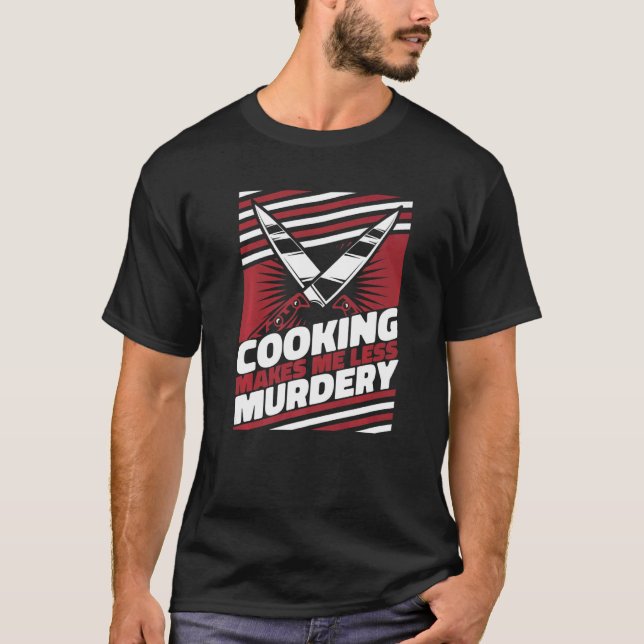 Kokning gör mig mindre Murdery Chef T Shirt (Framsida)