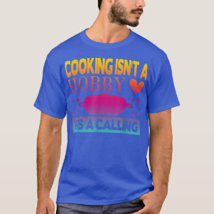 Kokning Isnt a Hobby dess samtal T Shirt