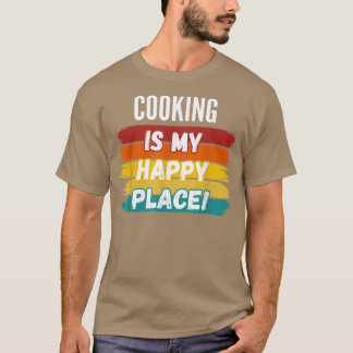 Kokta Älskare, kokning är min Lycklig Ställe T Shirt