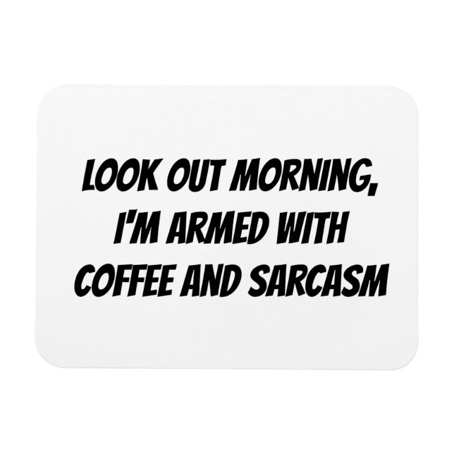 "Kolla på morgonen, jag är beväpnad med..." Humor  Magnet (Horisontell)