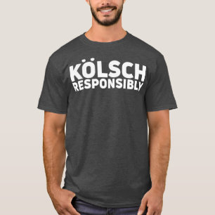 Kolsch Responliability Kolsch Stil Beer Gift T Shirt