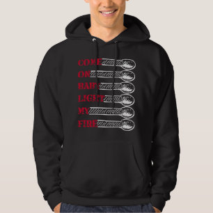Kom igen baby, tänd min eld hoodie