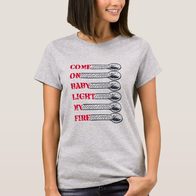 Kom igen baby, tänd min eld t shirt (Framsida)