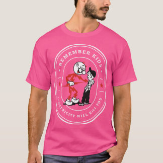 Kom ihåg att barnens elektricitet kommer att döda t shirt