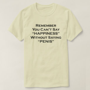 Kom ihåg att du inte kan säga lycka utan att säga tee shirt