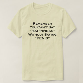 Kom ihåg att du inte kan säga lycka utan att säga tee shirt