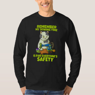 Kom ihåg att min sömnadstid är för allas säkerhet t shirt