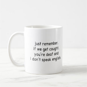 Kom ihåg att om vi fastnar är du döv och kaffemugg