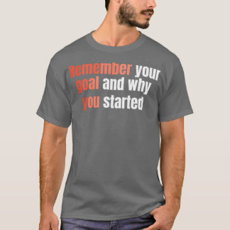 Kom ihåg ditt mål och varför du började t shirt