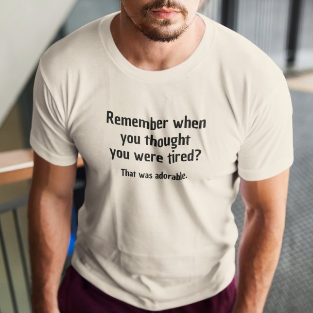 Kom ihåg när du trodde att du var trött t shirt (Skapare uppladdad)