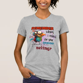 Kom ihåg när jag bad om din åsikt t shirt