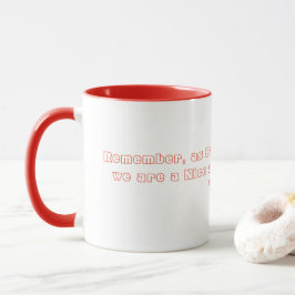 Kom ihåg, så vitt alla vet är vi ett Nice Mugg