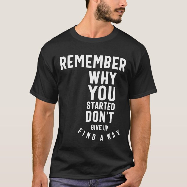 Kom ihåg varför du började - Motiveringsgåva T Shirt (Framsida)
